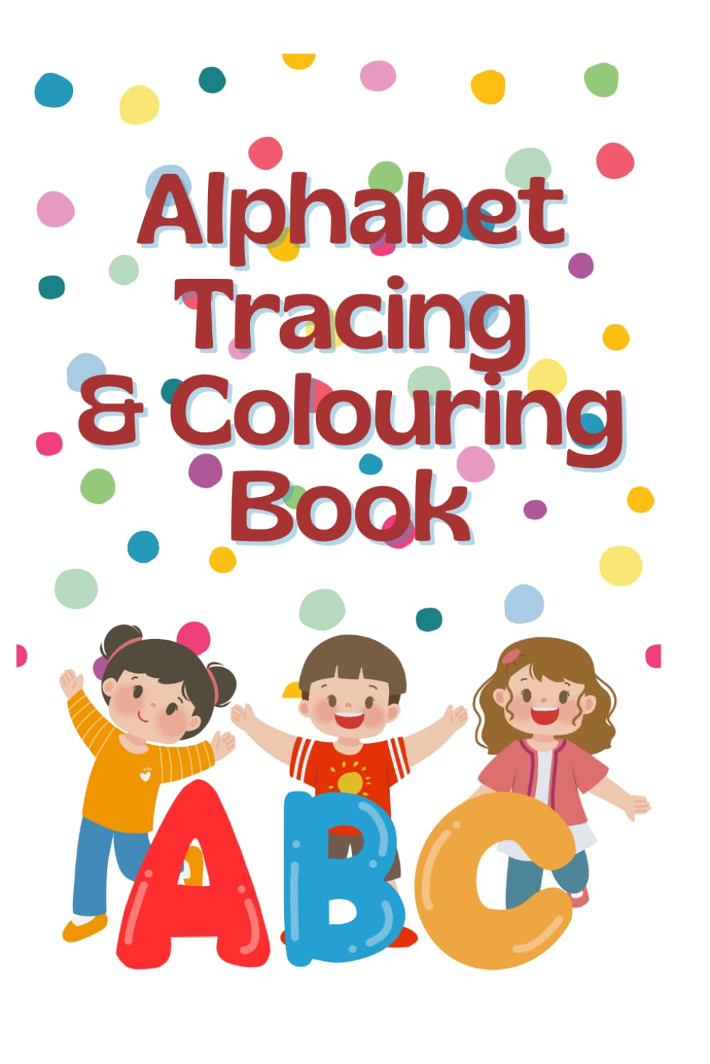 Alphabet Tracing & Colouring Book for Kids From A - Z | Learn the Alphabet: Tracing and Colouring Fun