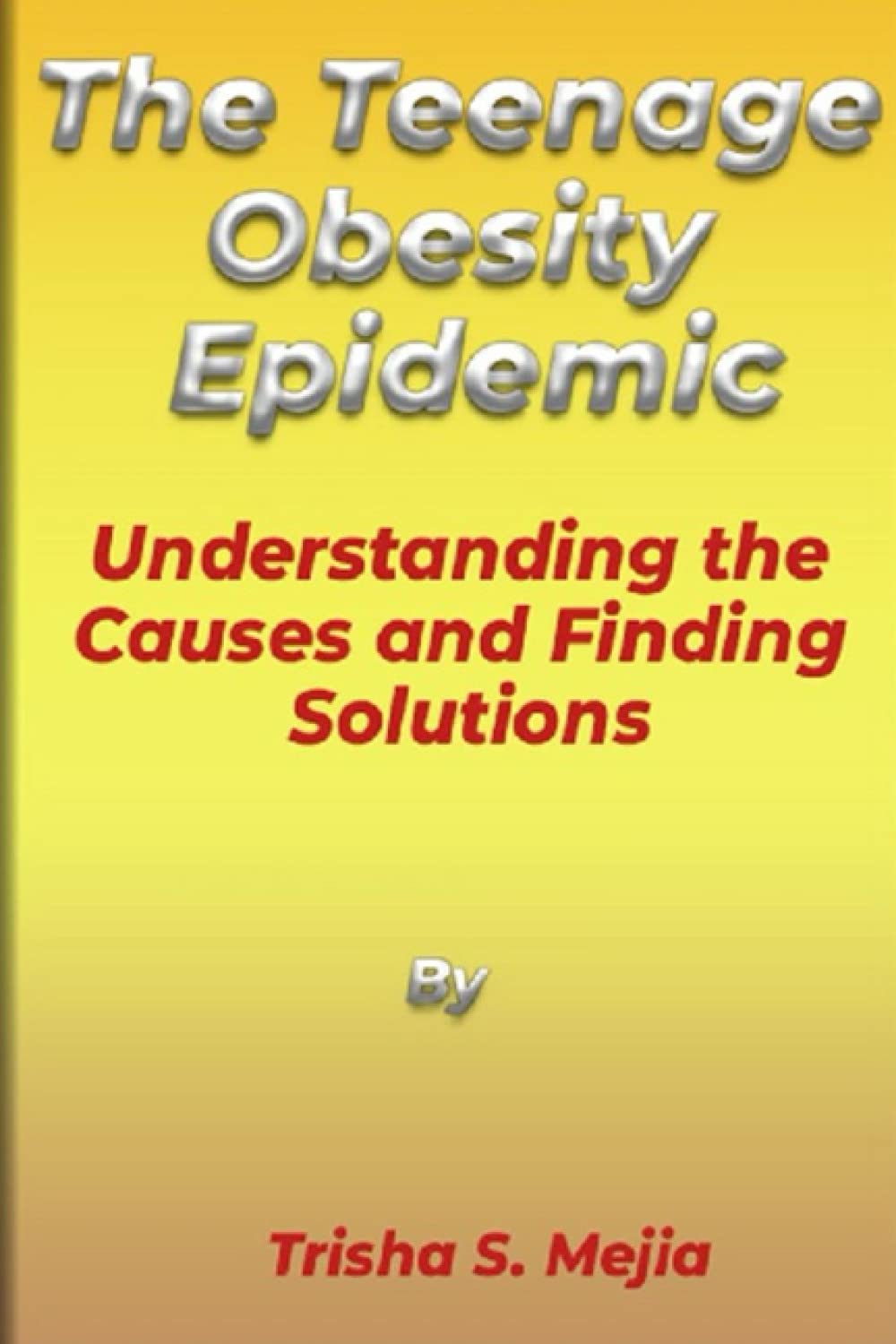 The Teenage Obesity Epidemic: Understanding the Causes and Finding Solutions