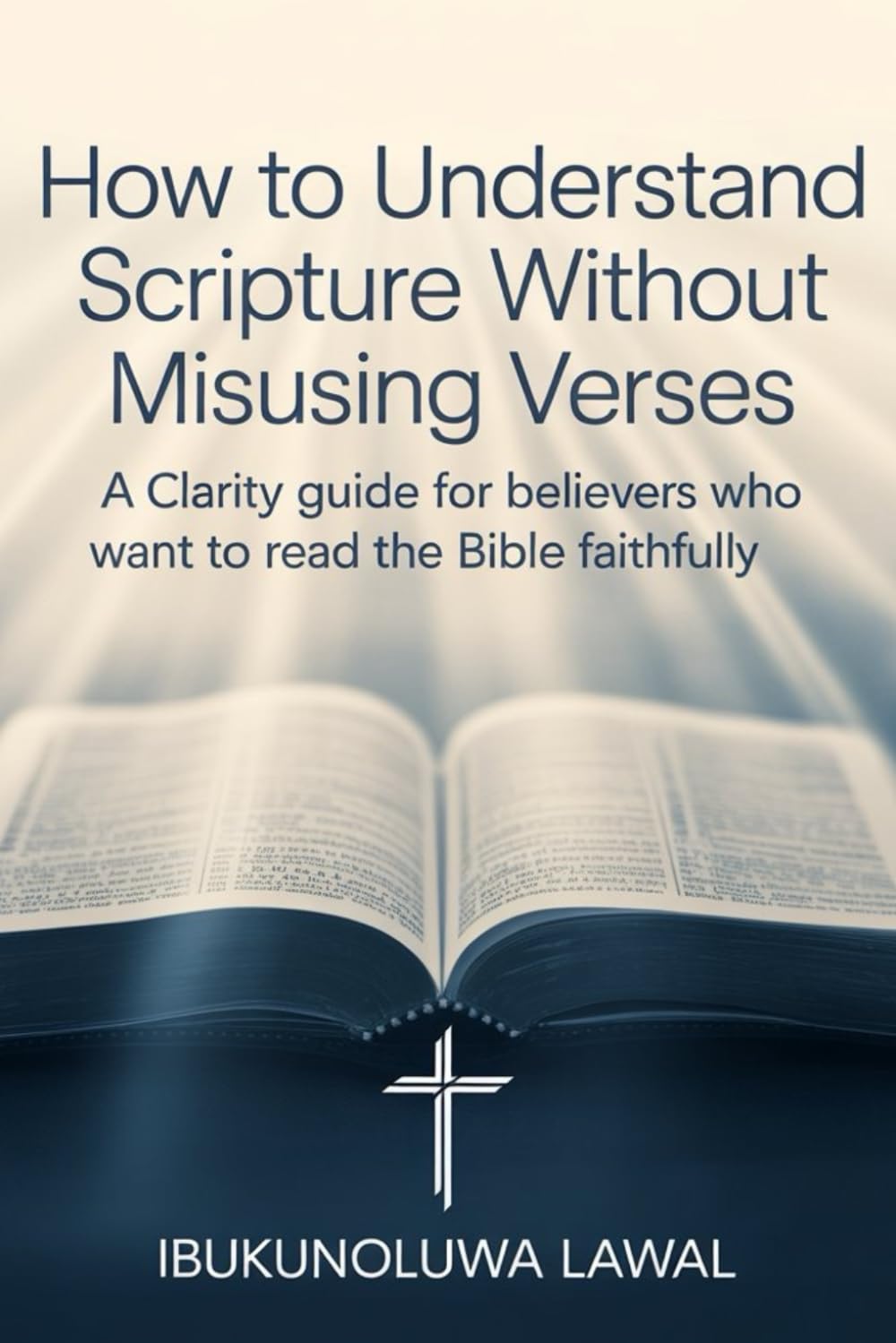 How to Understand Scripture Without Misusing Verses: A clarity guide for believers who want to read the Bible faithfully