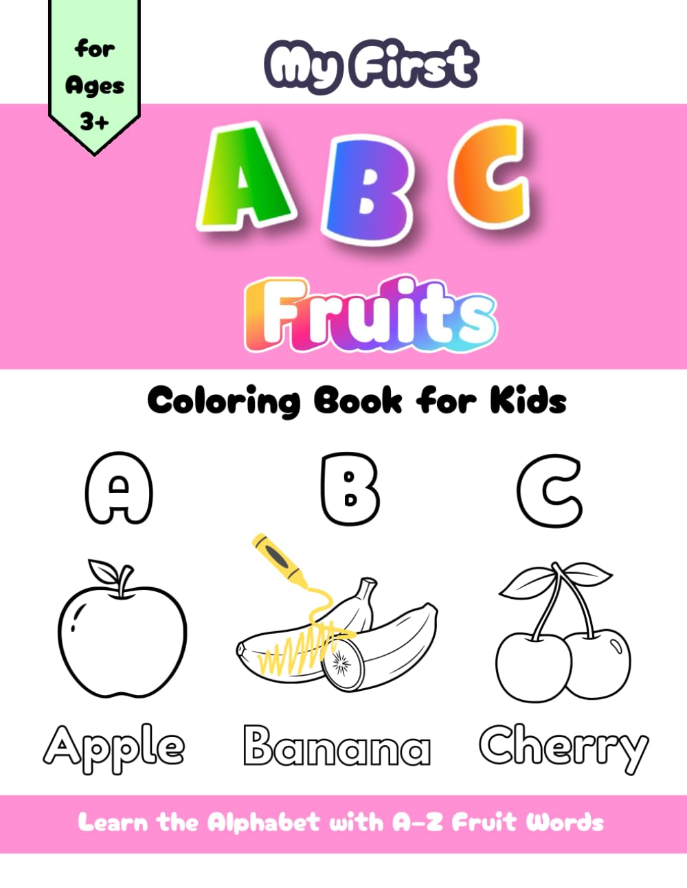 My First ABC Fruits Coloring Book for Toddlers and Preschoolers Ages 3–5: Learn the Alphabet with A–Z Fruit Words | Fun A–Z Alphabet Learning and Cute ... Pages for Kids (Fruits Early Learning)