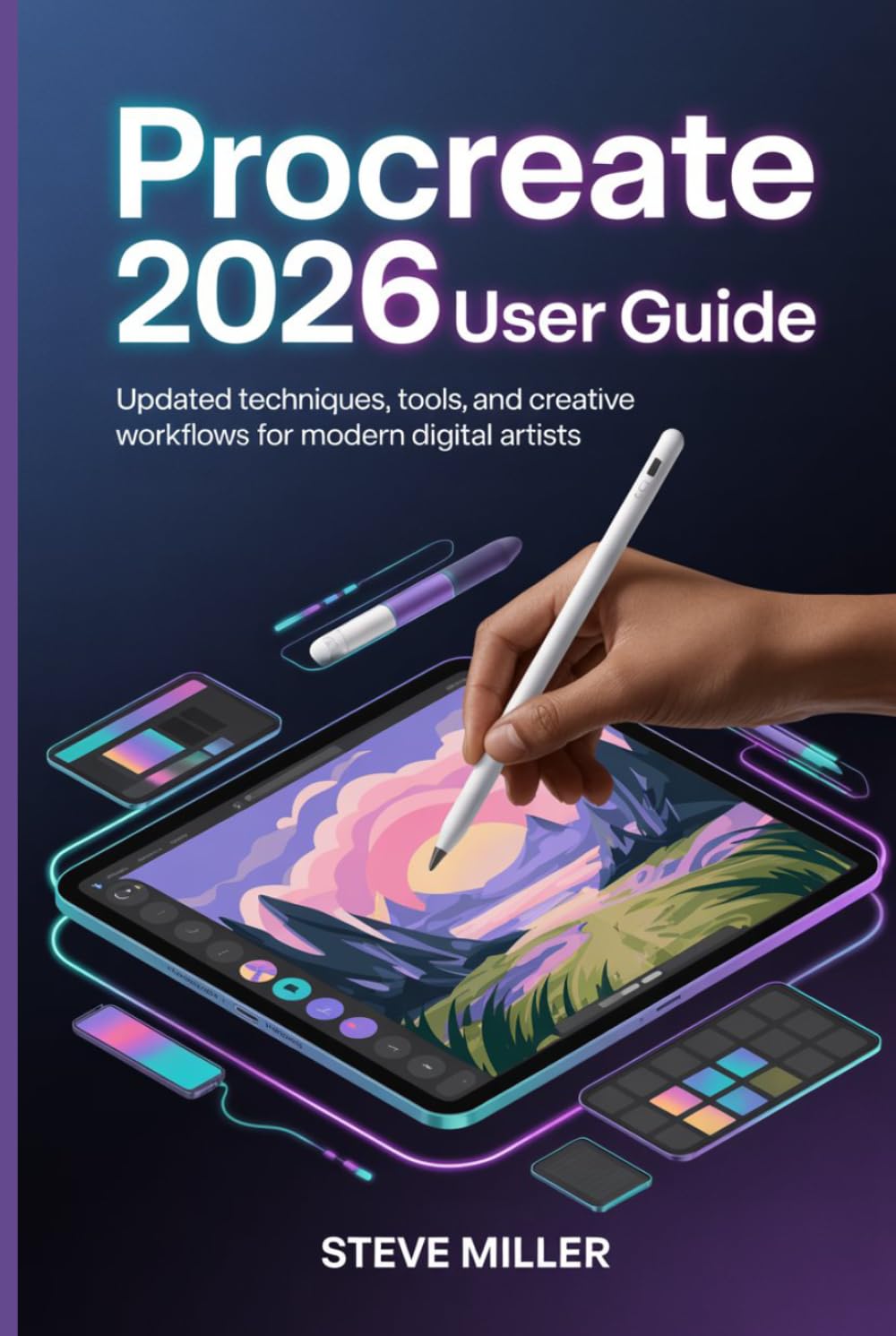 Procreate 2026 User Guide: Updated Techniques, Tools, and Creative Workflows for Modern Digital Artists