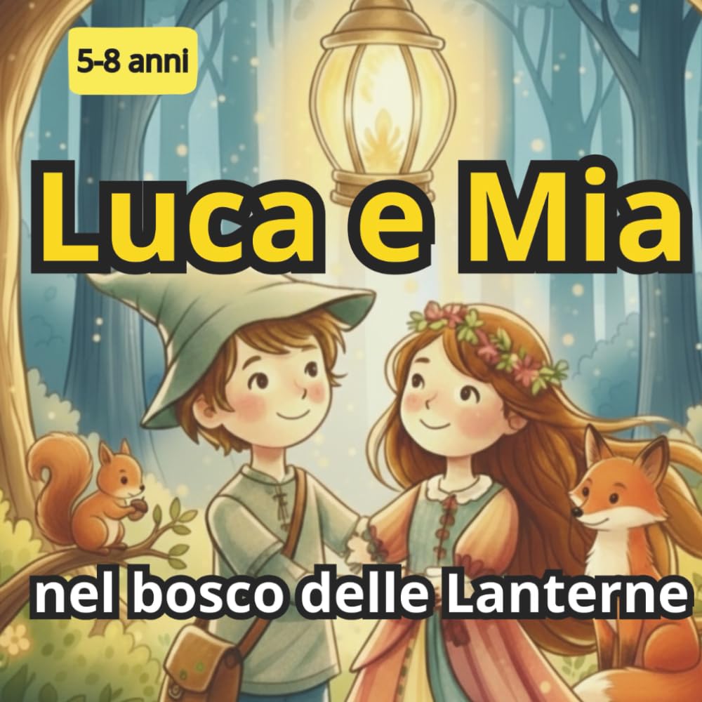 Luca e Mia nel bosco delle Lanterne: Una storia di amicizia,corragio e magia