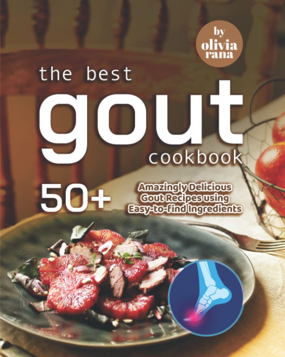 The Best Gout Cookbook: 50+ Amazingly Delicious Gout Recipes using Easy-to-find Ingredients