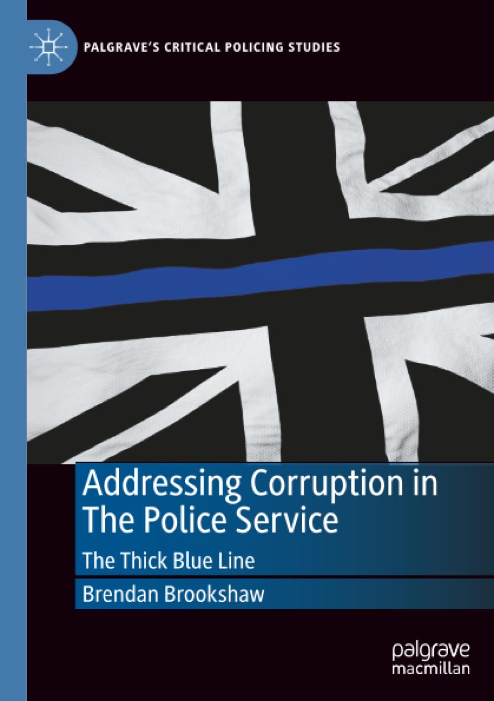 Addressing Corruption in The Police Service: The Thick Blue Line (Palgrave's Critical Policing Studies)