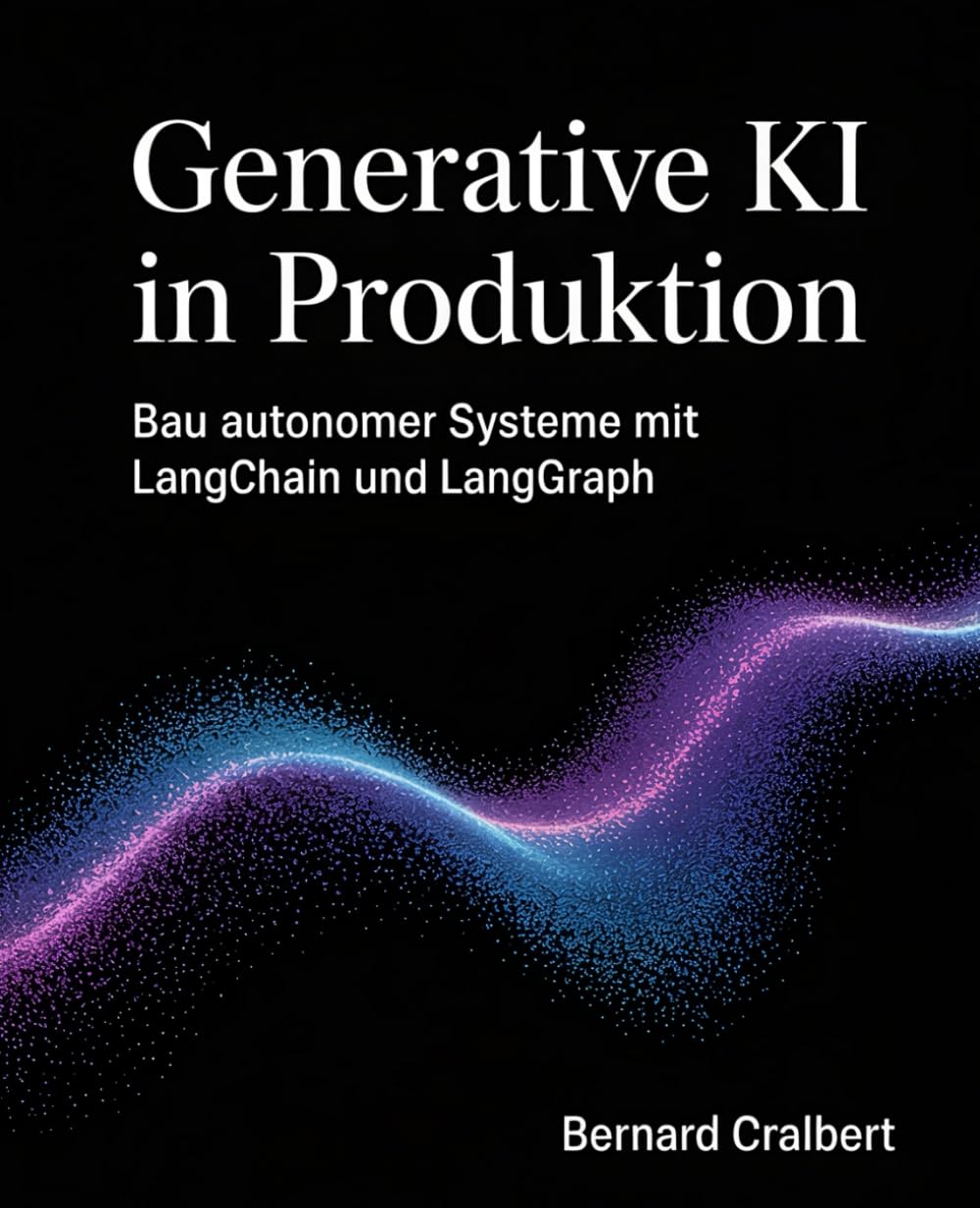Generative KI in Produktion: Bau autonomer Systeme mit LangChain und LangGraph