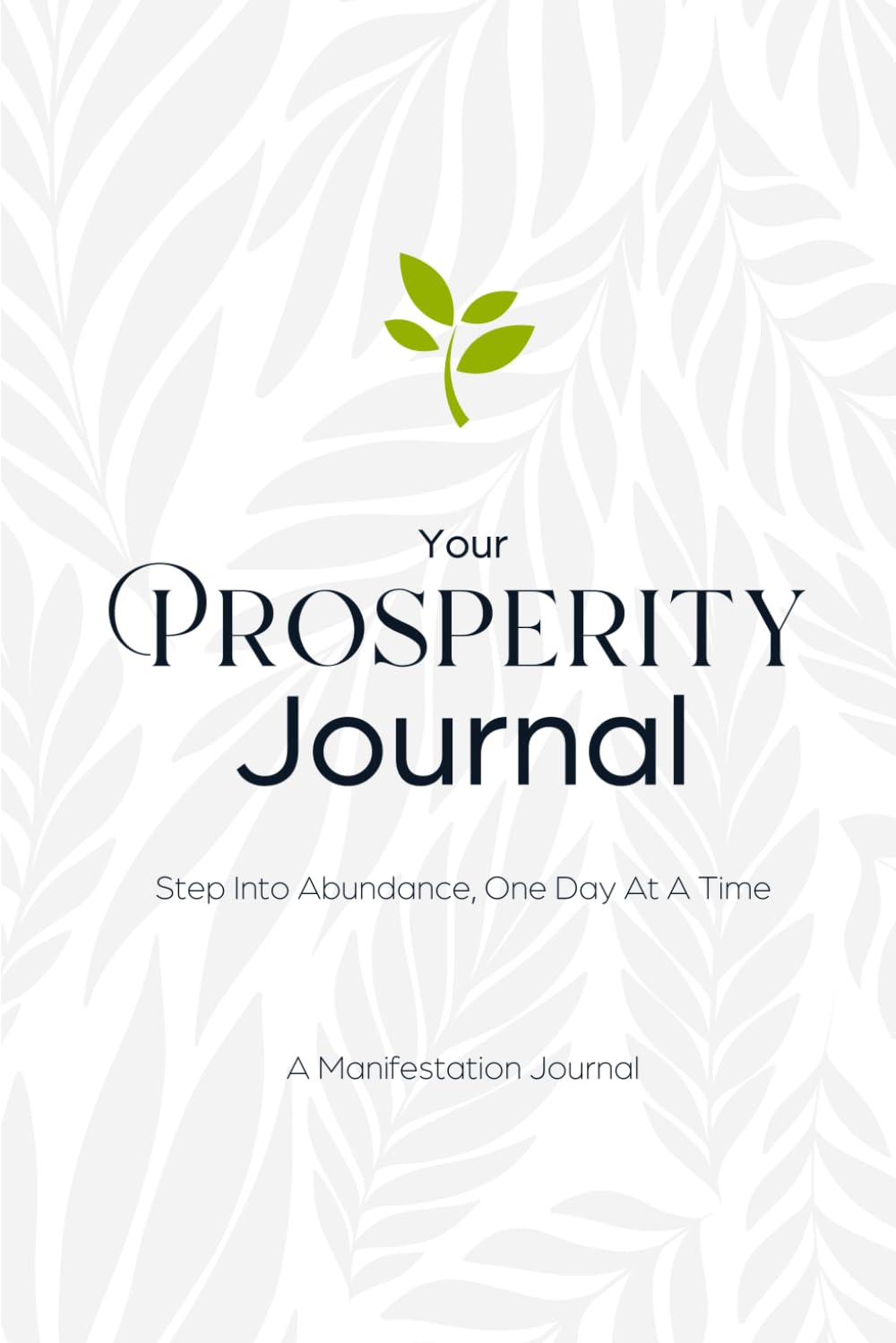 Your Prosperity Journal: Step Into Abundance, One Day At A Time - 90-Day Manifestation Guide to Turn Dreams Into Reality