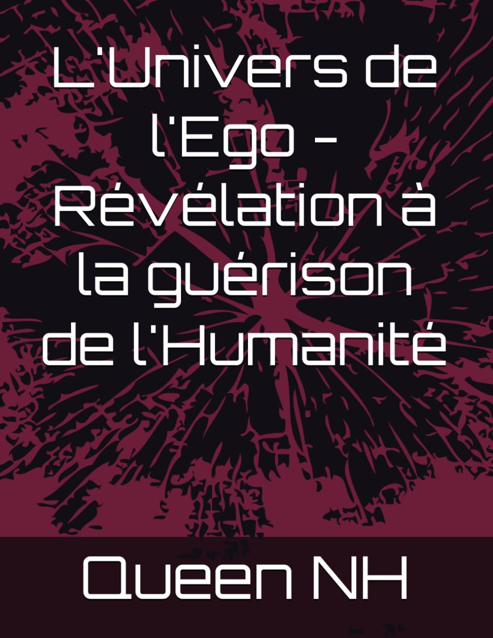 L'Univers de l'Ego - Révélation à la guérison de l'Humanité