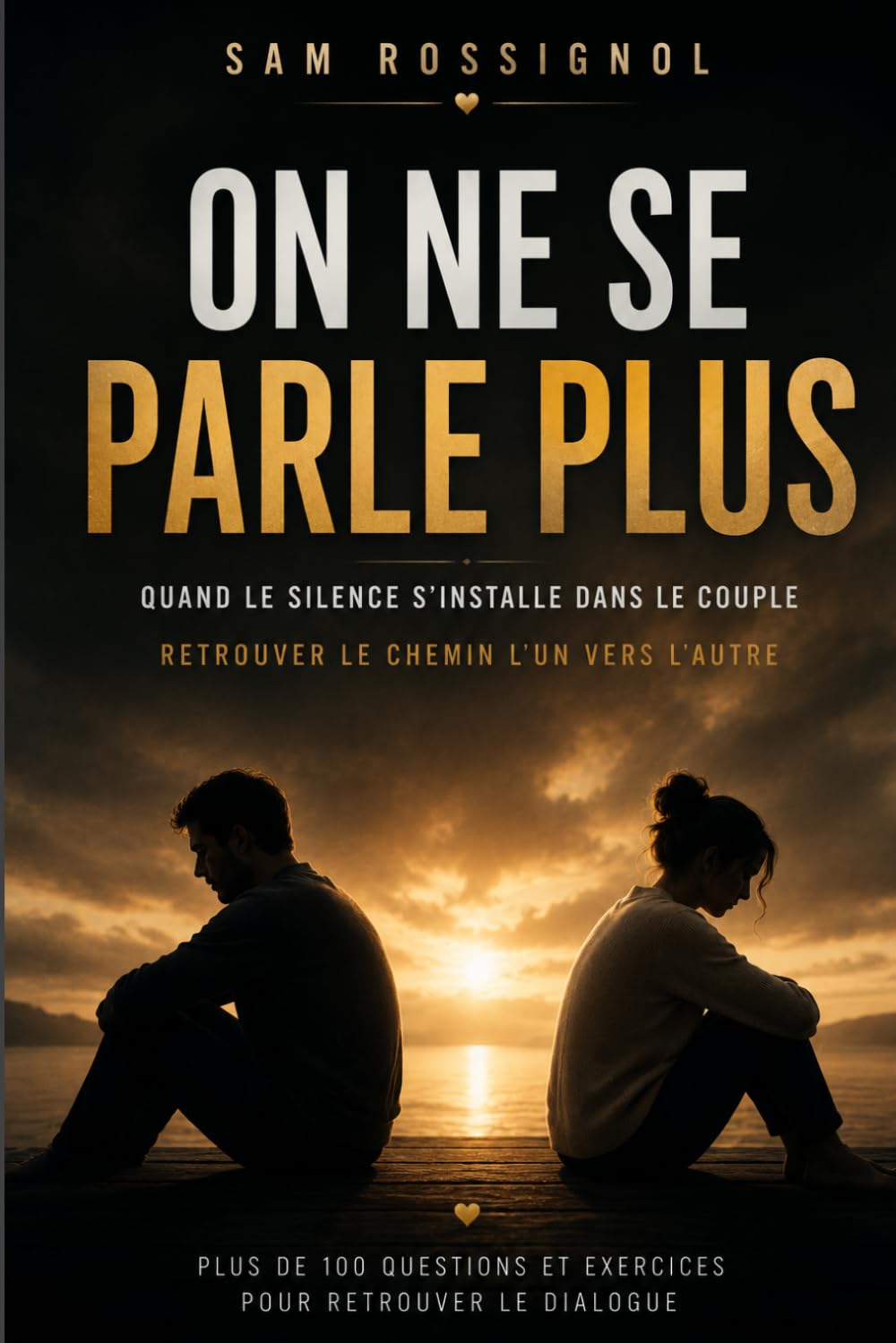 ON NE SE PARLE PLUS: Quand le silence s’installe dans le couple. Retrouver le chemin l’un vers l’autre