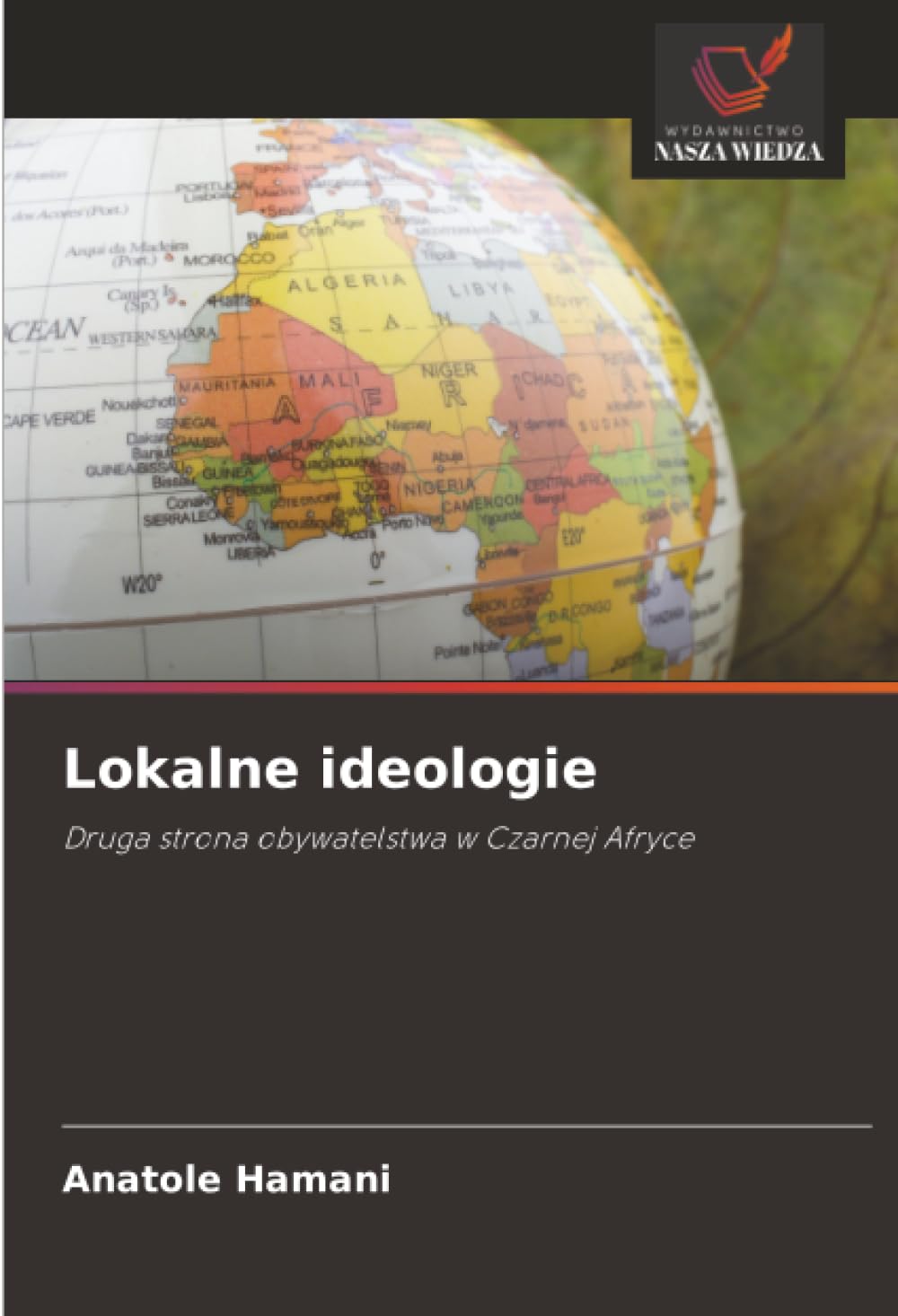 Lokalne ideologie: Druga strona obywatelstwa w Czarnej Afryce