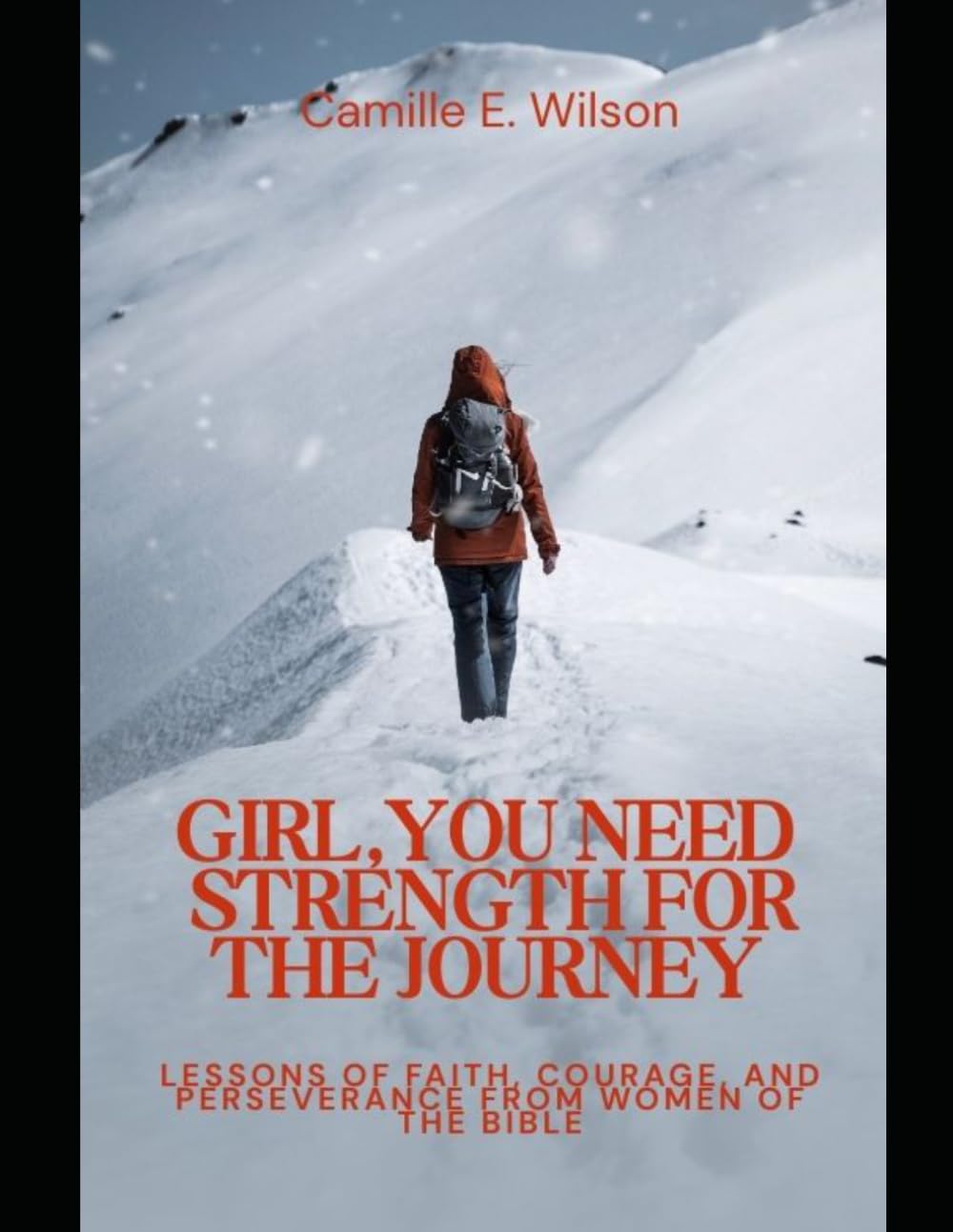 Girl, You Need Strength for the Journey: Lessons of Faith, Courage, and Perseverance from Women of the Bible