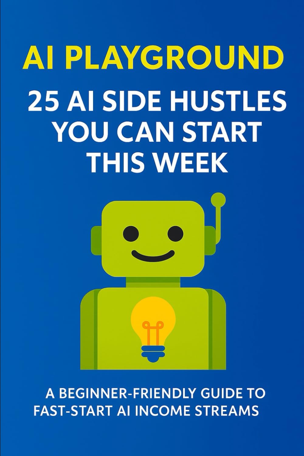 AI Playground: 25 AI Side Hustles You Can Start This Week
