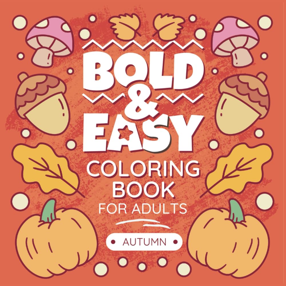 Autumn Coloring Book For Adults: Bold & Easy Autumn & Fall Designs With Cute Gnomes, Relaxing Pumpkins, Simple Scarecrows and more! (Bold Lines Collection)