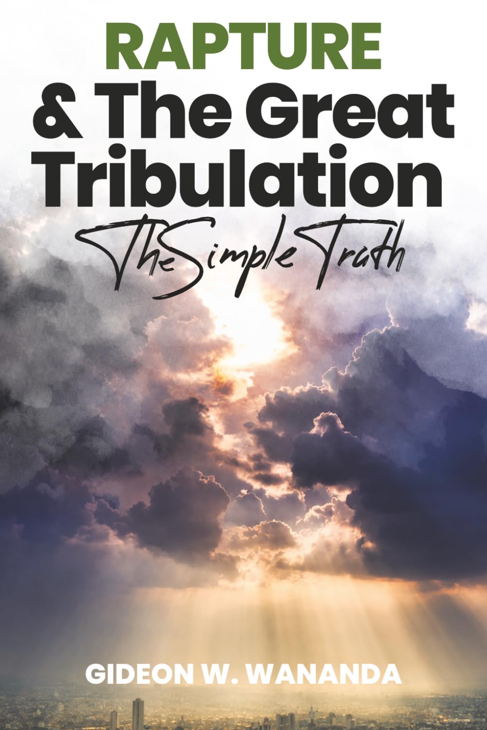Rapture and The Great Tribulation: The Simple Truth