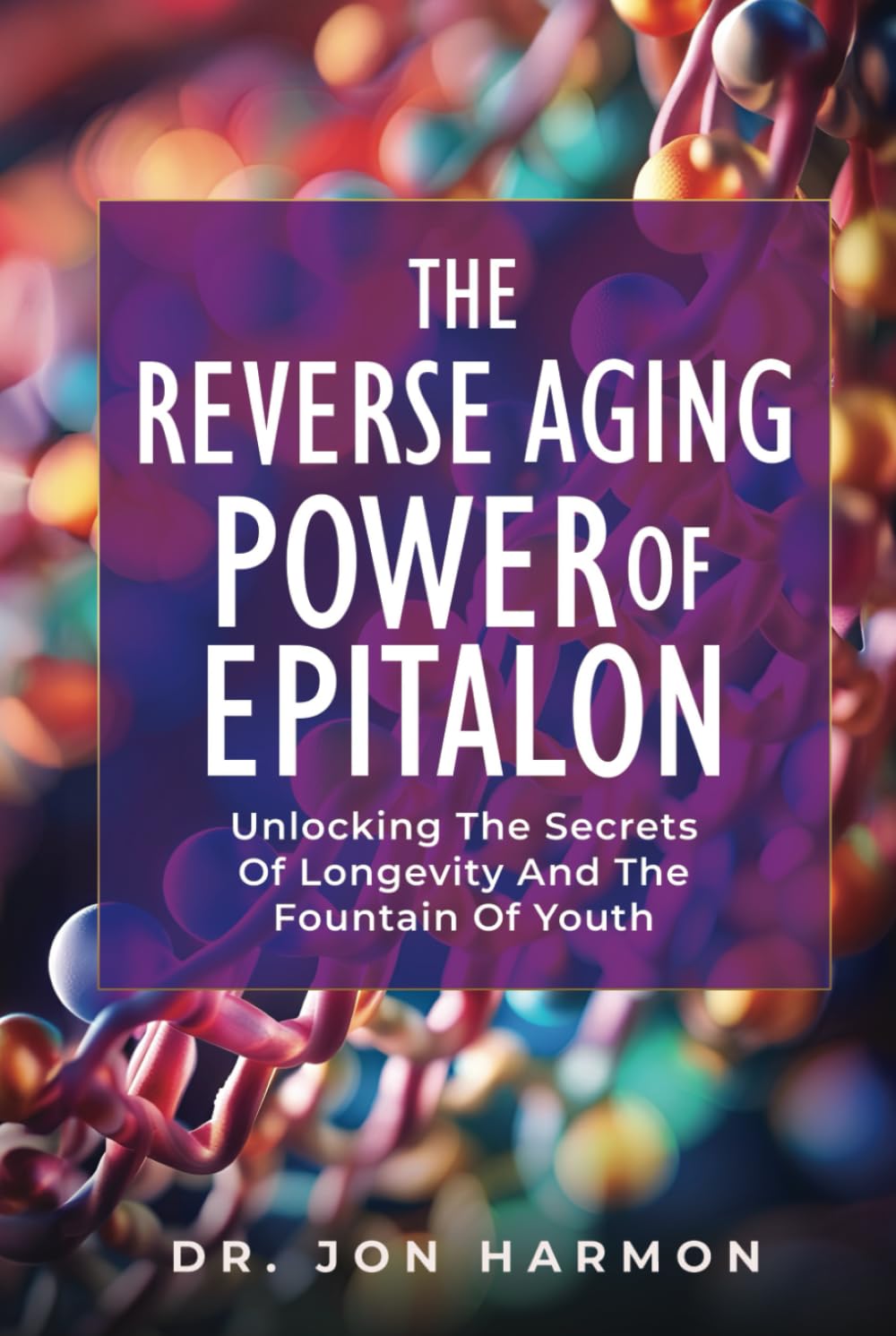 The Reverse Aging Power Of Epitalon: Unlocking The Secrets Of Longevity And The Fountain Of Youth