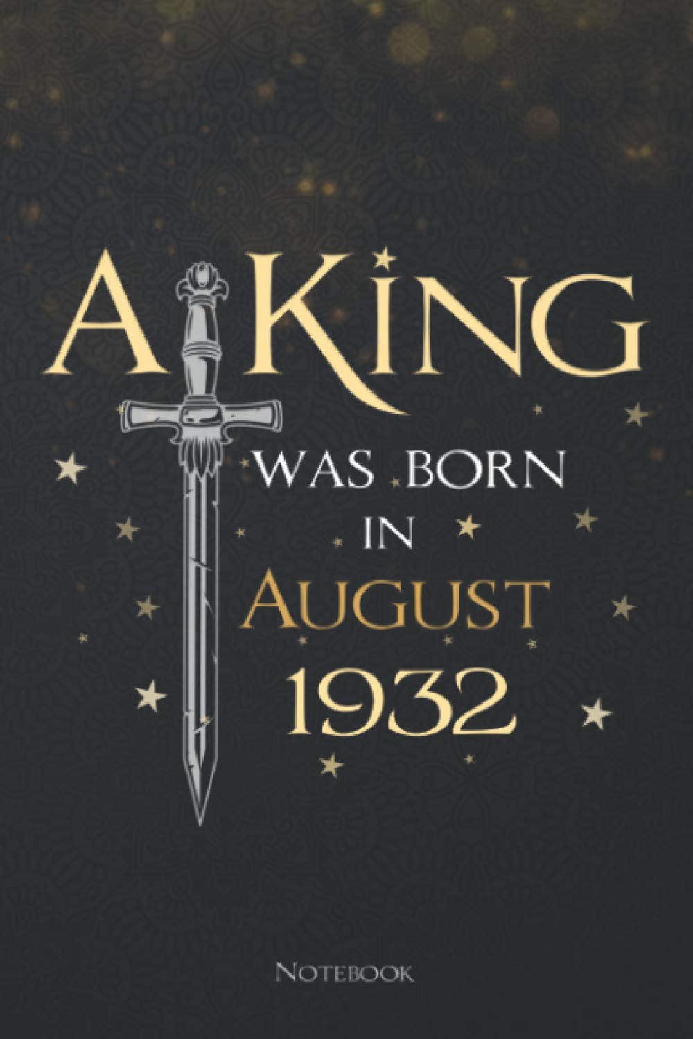 A King Was Born In August 1932 Lined Notebook Journal: 6x9 inch, Menu, Meeting, Teacher, Planning, To Do List, 114 Pages, Daily