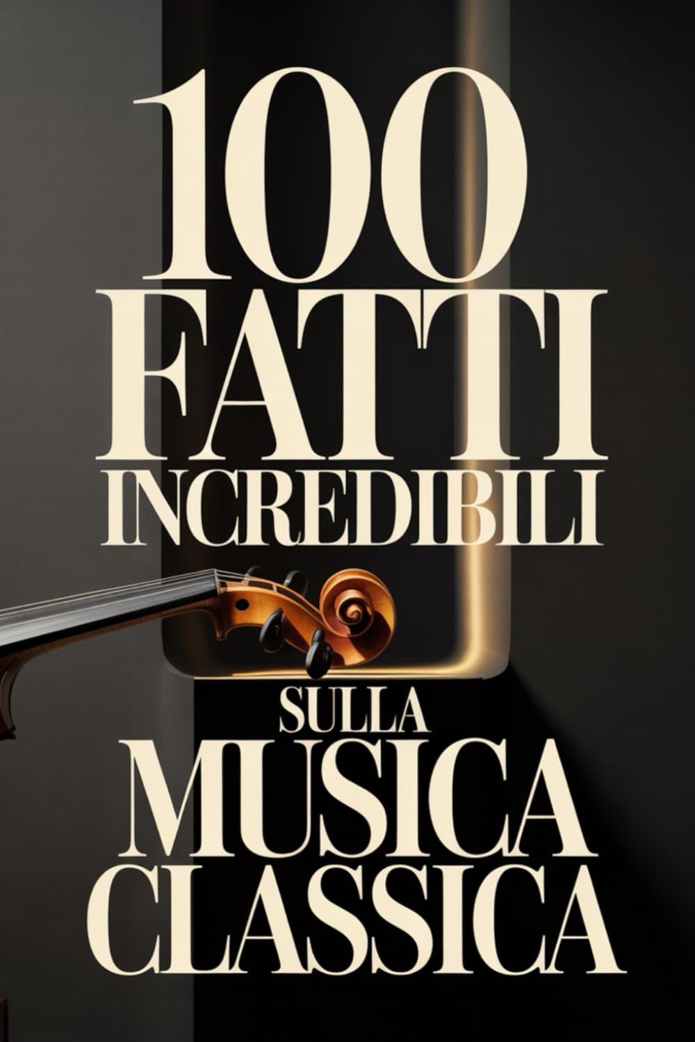 100 Fatti Incredibili sulla Musica Classica: Una Guida Semplice e Ricca di Curiosità su Compositori, Opere e Capolavori Immortali (100 Fatti ... Bach e i Grandi Maestri della Storia)