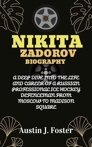NIKITA ZADOROV BIOGRAPHY: A Deep Dive into the Life and Career of a Russian Professional Ice Hockey Defenceman From Moscow to Madison Square