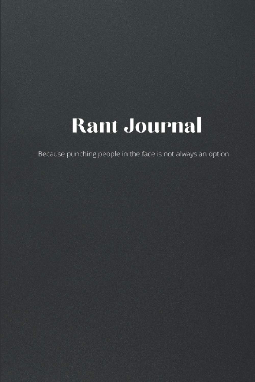 Rant Journal: Stress Relief Venting Diary to Write in | Anger Management Writing Therapy | 100 Pages 6x9 Inch