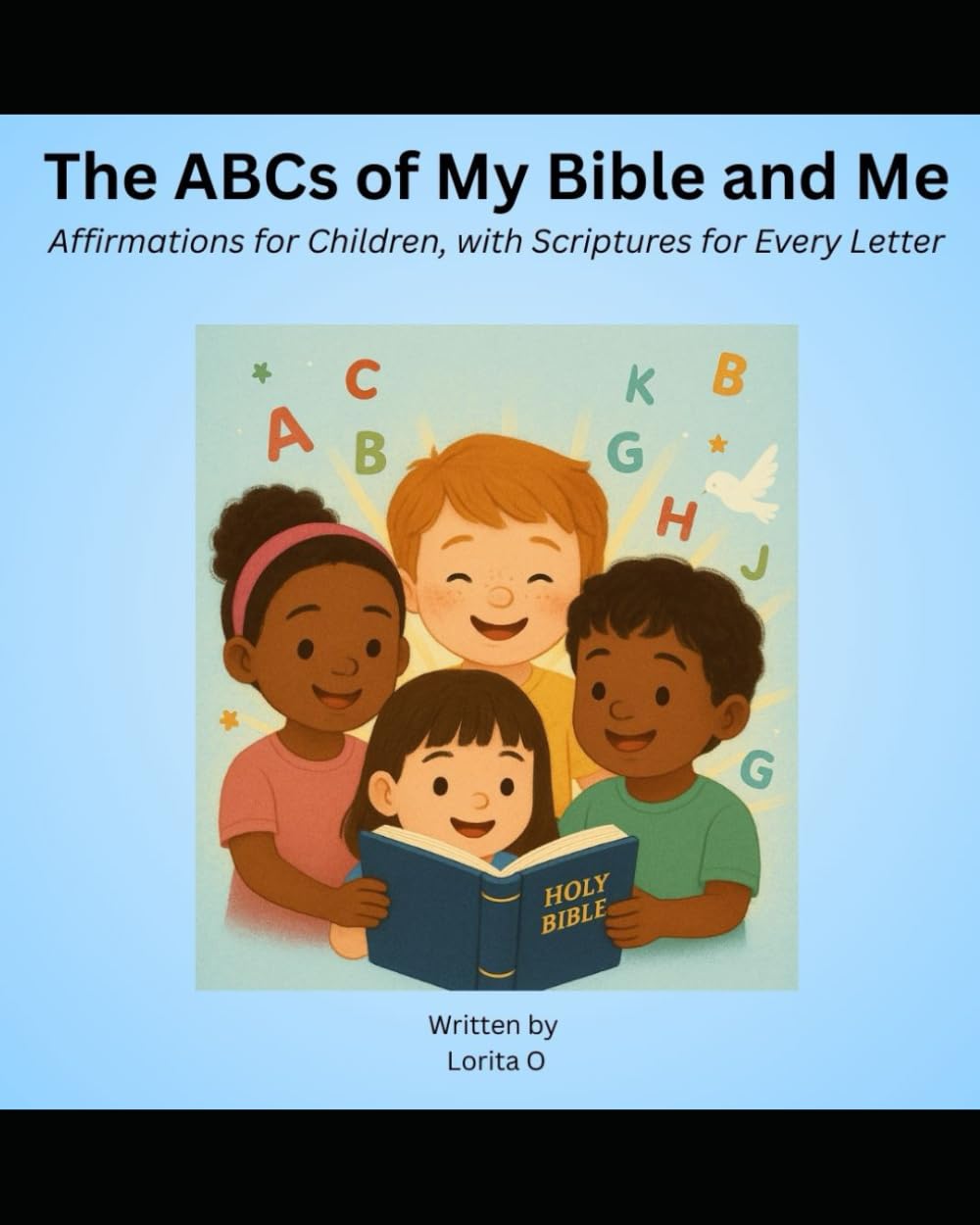 The ABCs of My Bible and Me: Affirmations for Children, With Scriptures for Every Letter.