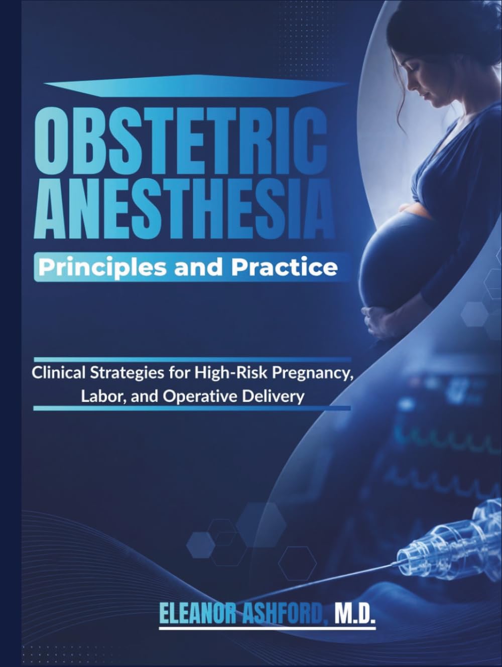 Obstetric Anesthesia Principles and Practice: Clinical Strategies for High-Risk Pregnancy, Labor, and Operative Delivery