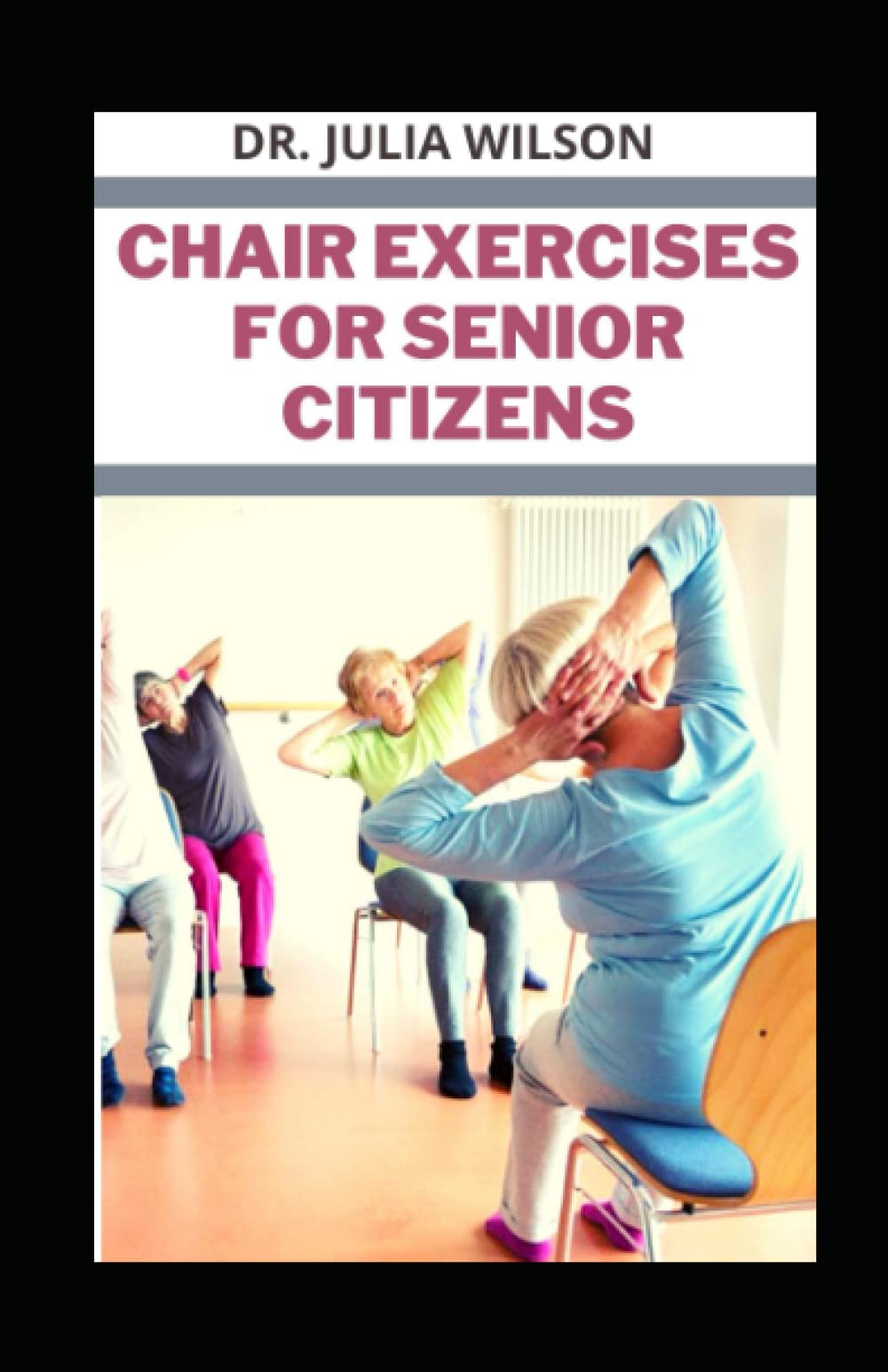 Buy CHAIR EXERCISES FOR SENIOR CITIZENS: Simple Chair exercises for ...