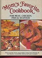 Mom's Favorite Cookbook; Meats, Chicken, Fish & Seafood B000P0YKFG Book Cover