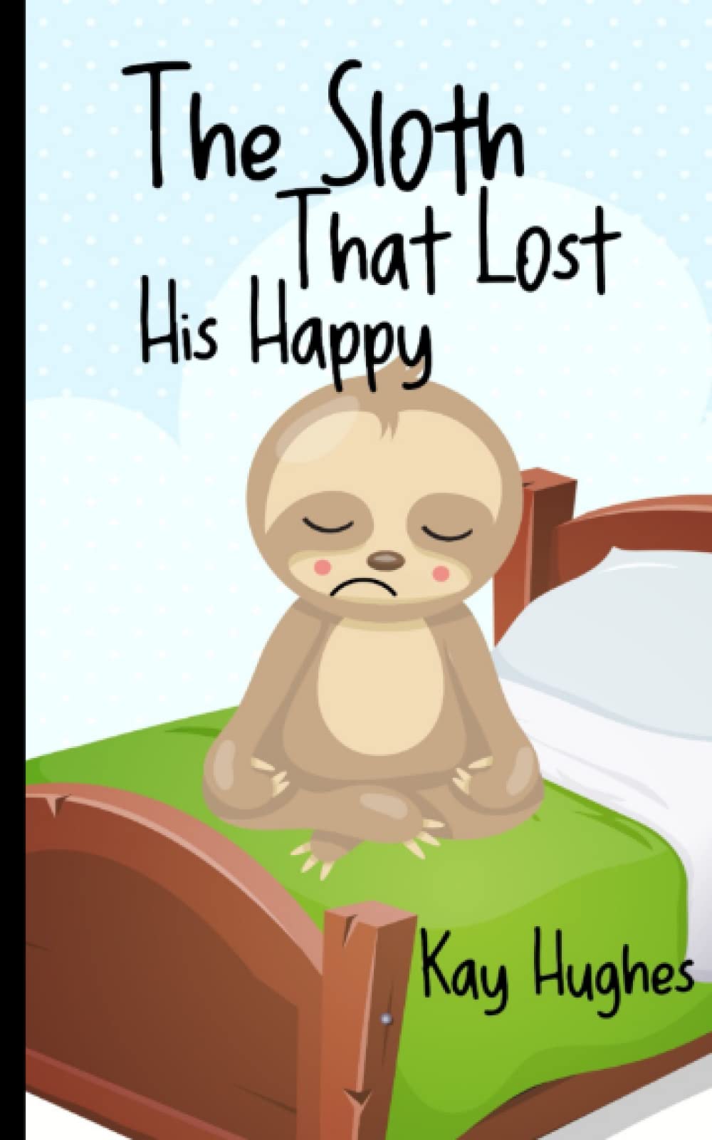 The Sloth That Lost His Happy: Children's Picture Story Book