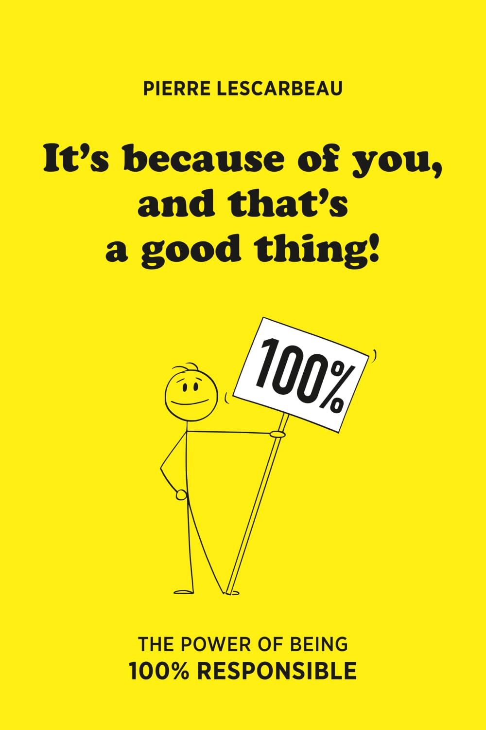 It's because of you, and that's a good thing!: The power of being 100% responsible