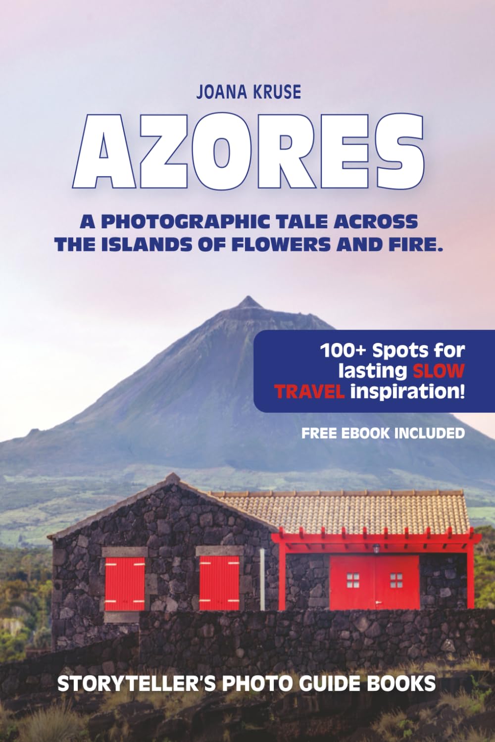 AZORES - The Storyteller's Photo Guide: A Photographic Tale Across The Islands Of Flowers and Fire: 2