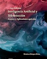 Vista 1 de Inteligencia Artificial y Teledetección Avances y Aplicaciones agrícolas (Spanish Edition)