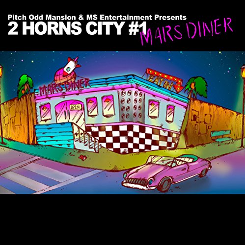 Pitch Odd Mansion & MS Entertainment Presents "2 HORNS CITY #1 -MARS DINER-"