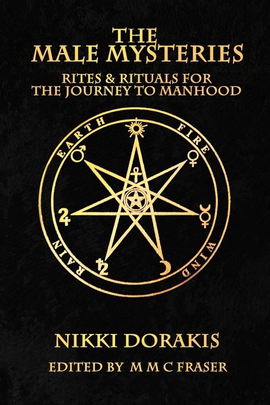 The Male Mysteries: Rites & Rituals For The Journey To Manhood