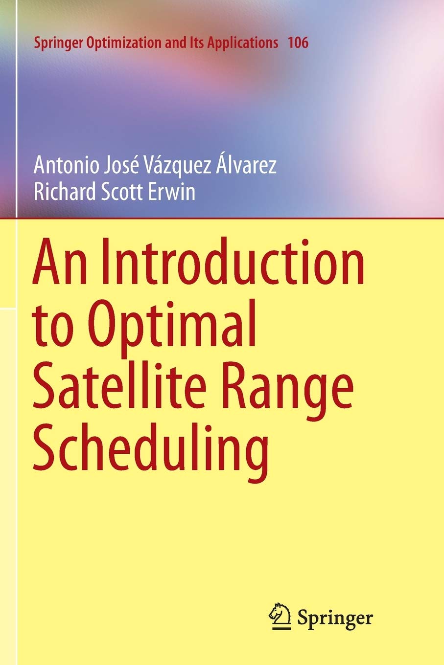 An Introduction to Optimal Satellite Range Scheduling: 106 (Springer Optimization and Its Applications)