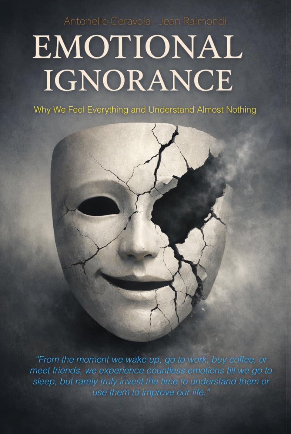 Emotional Ignorance: Why We Feel Everything and Understand Almost Nothing