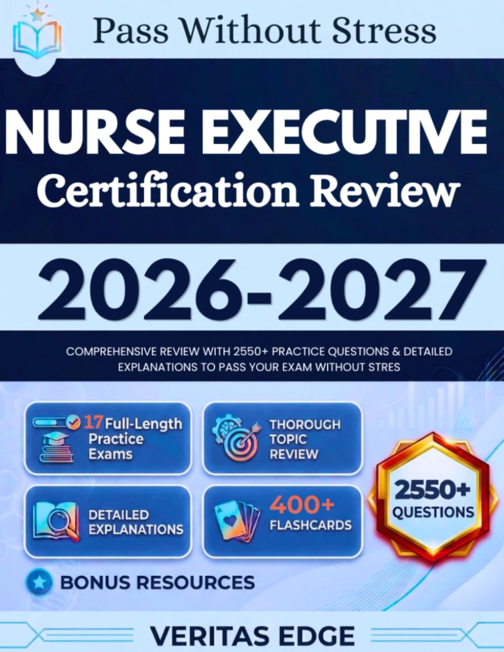 Nurse Executive Certification Review 2026-2027: Comprehensive Review with 2550+ Practice Questions & Detailed Explanations to pass Your Exam Without Stress