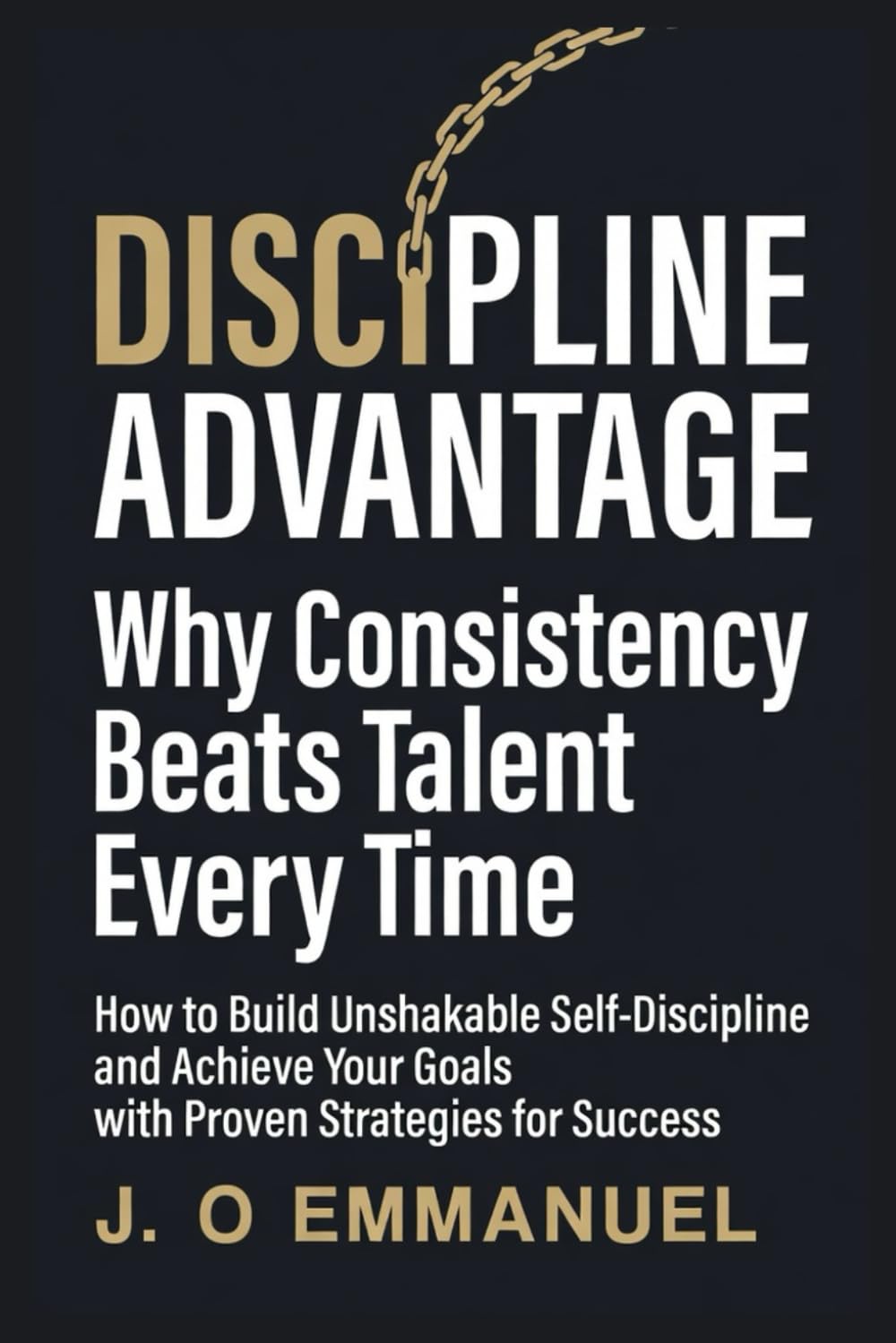 The Discipline Advantage:: Why Consistency Beats Talent Every Time.