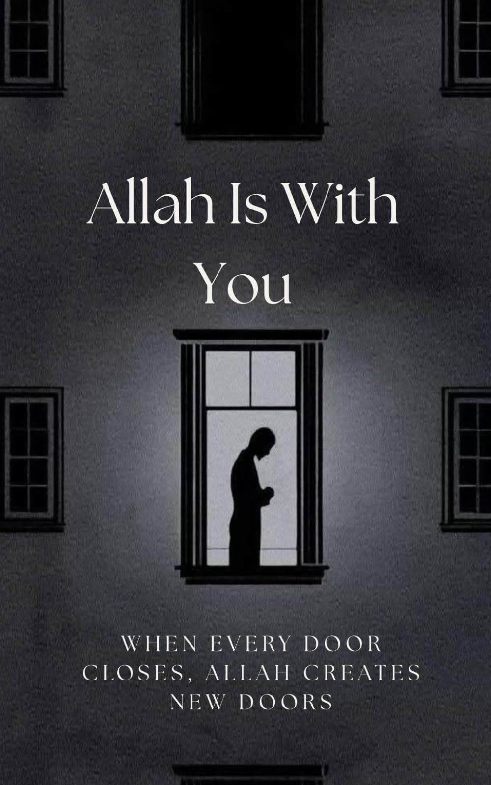 Allah Is With You: When Every Door Closes, Allah Creates New Doors