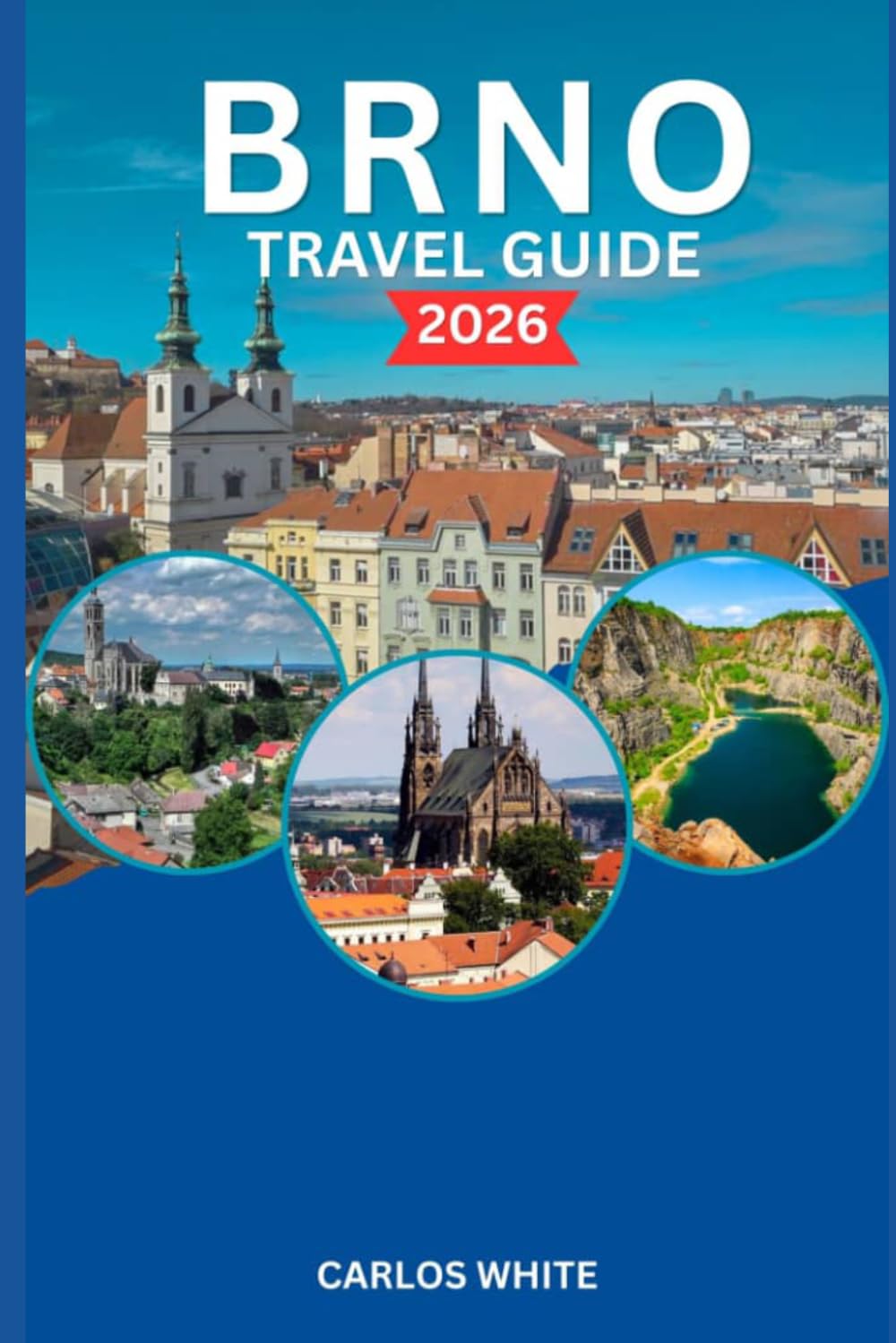 BRNO TRAVEL GUIDE 2026: Discover Hidden Gems, Local Food, Walking Tours, Nature Trails, and Cultural Secrets of the Czech Republic’s Most Underrated City (Vacation Guide)