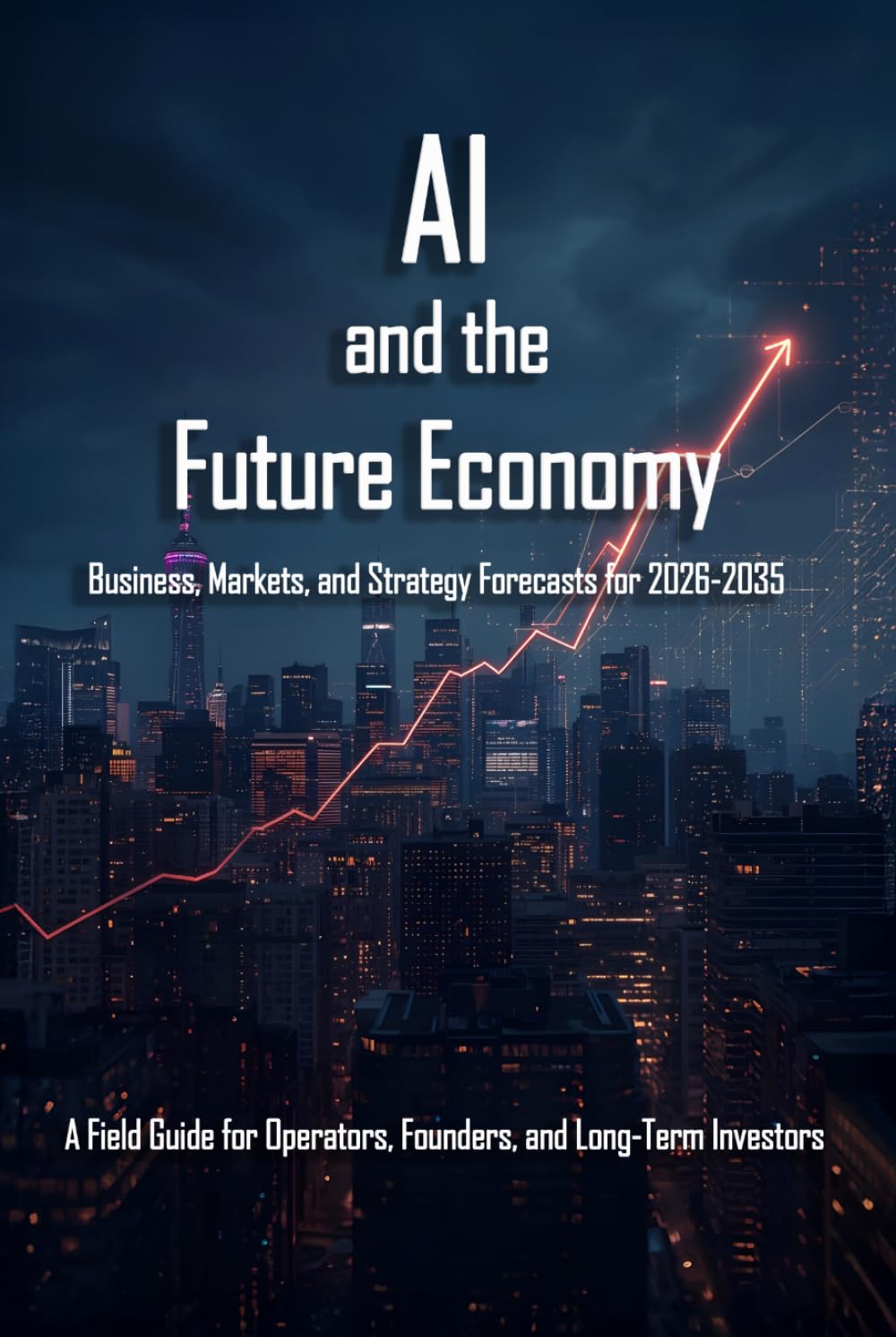 AI and the Future Economy: Business, Markets, and Strategy Forecasts for 2026-2035