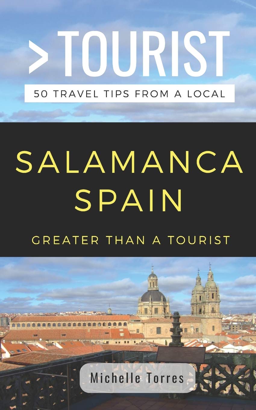 GREATER THAN A TOURIST- SALAMANCA SPAIN: 50 Travel Tips from a Local: 145 (Greater Than a Tourist: Worldwide Travel Tips from Locals with Local ... Gems, Cultural Insights, and Authentic Exper)