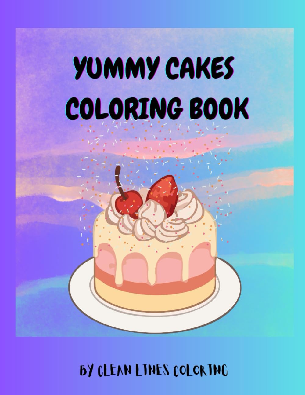 Yummy Cakes Coloring Book For All Ages