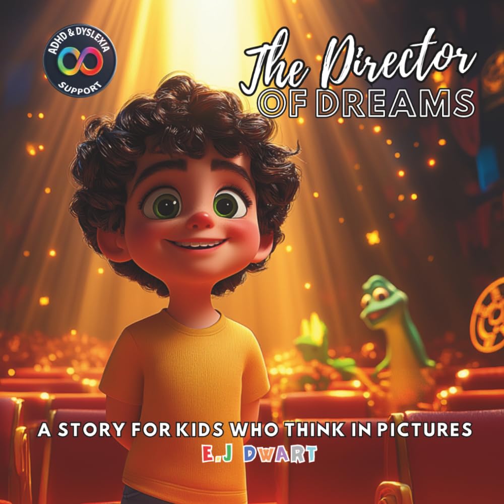 The Director of Dreams: A Story for Kids Who Think in Pictures | ADHD & Dyslexia Friendly Book