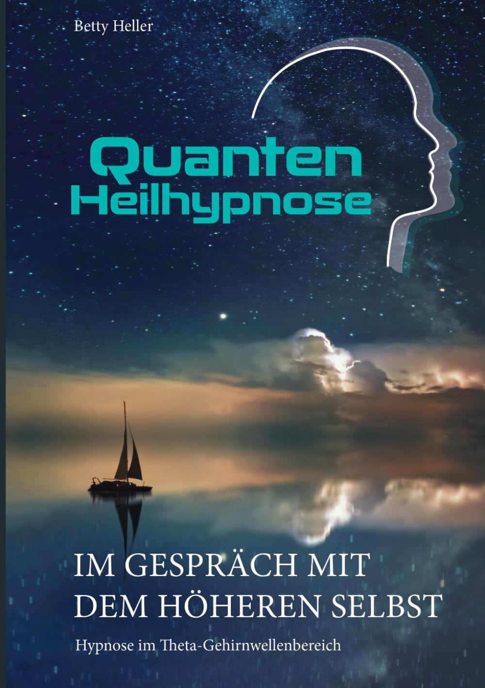 Quantenheilhypnose-Im Gespräch mit dem Höheren Selbst: Hypnose im Theta-Gehirnwellenbereich (Quantenheilhypnose – Betty Heller)