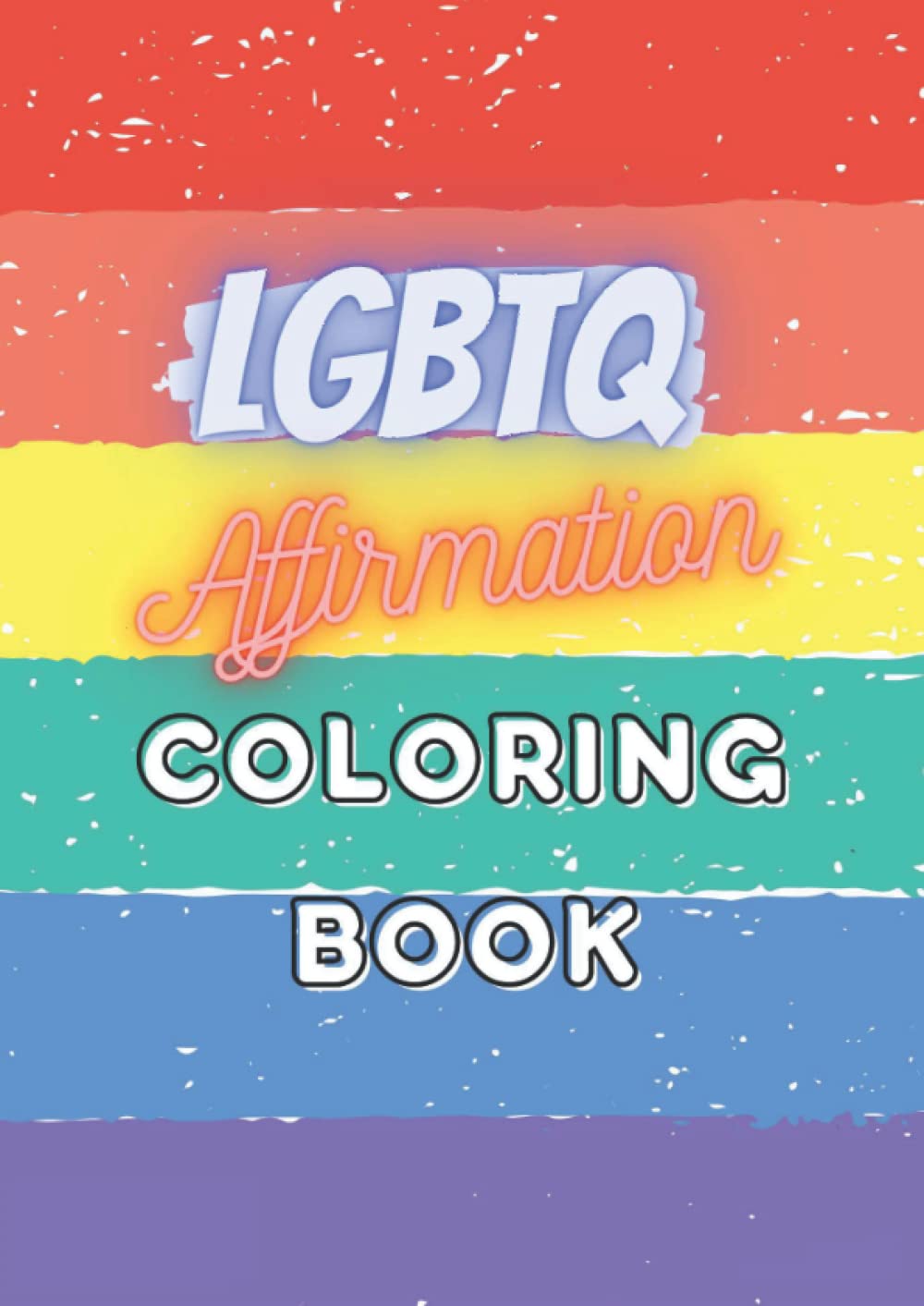 LGBTQ Affirmation Coloring Book: Coloring Book for Gay, Bisexual, Trans, Lesbian, Queer Adults or Teens - LGBTQ Coloring Book Gift