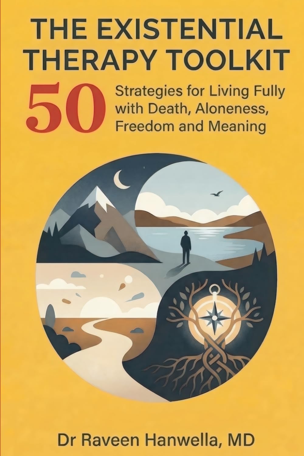 The Existential Therapy Toolkit: 50 Strategies for Living Fully with Death, Aloneness, Freedom, and Meaning