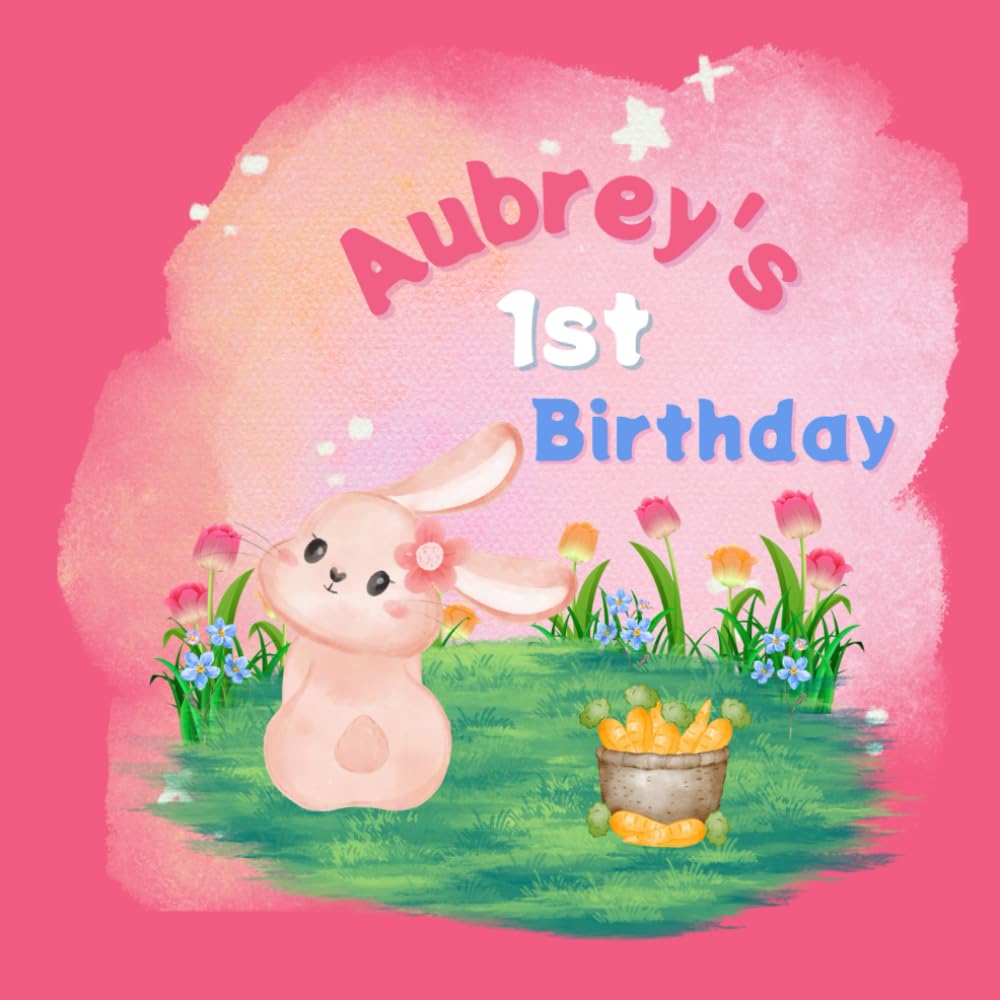 Aubrey's 1st Birthday: A Bunny Birthday Book