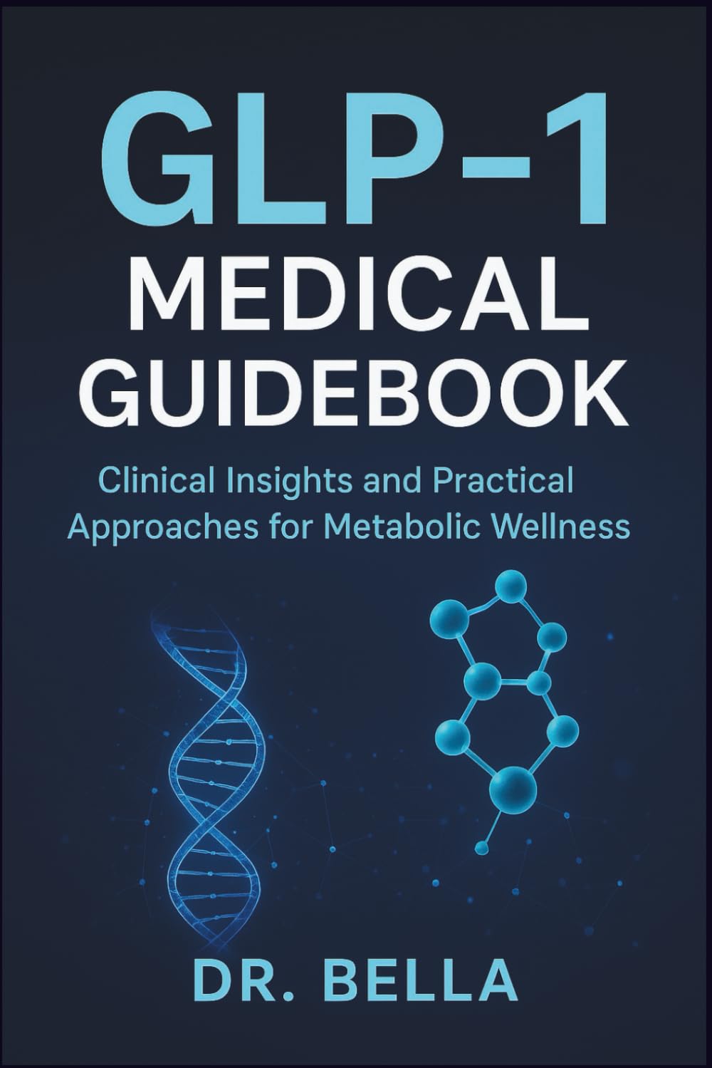 GLP-1 Medical Guidebook: Clinical Insights and Practical Approaches for Metabolic Wellness