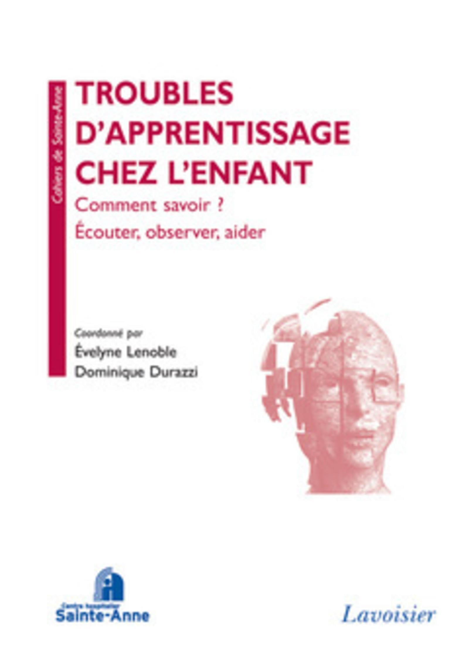 Troubles d'apprentissage chez l'enfant. Comment savoir ? Écouter, observer, aider: Comment savoir ? Écouter, observer, aider