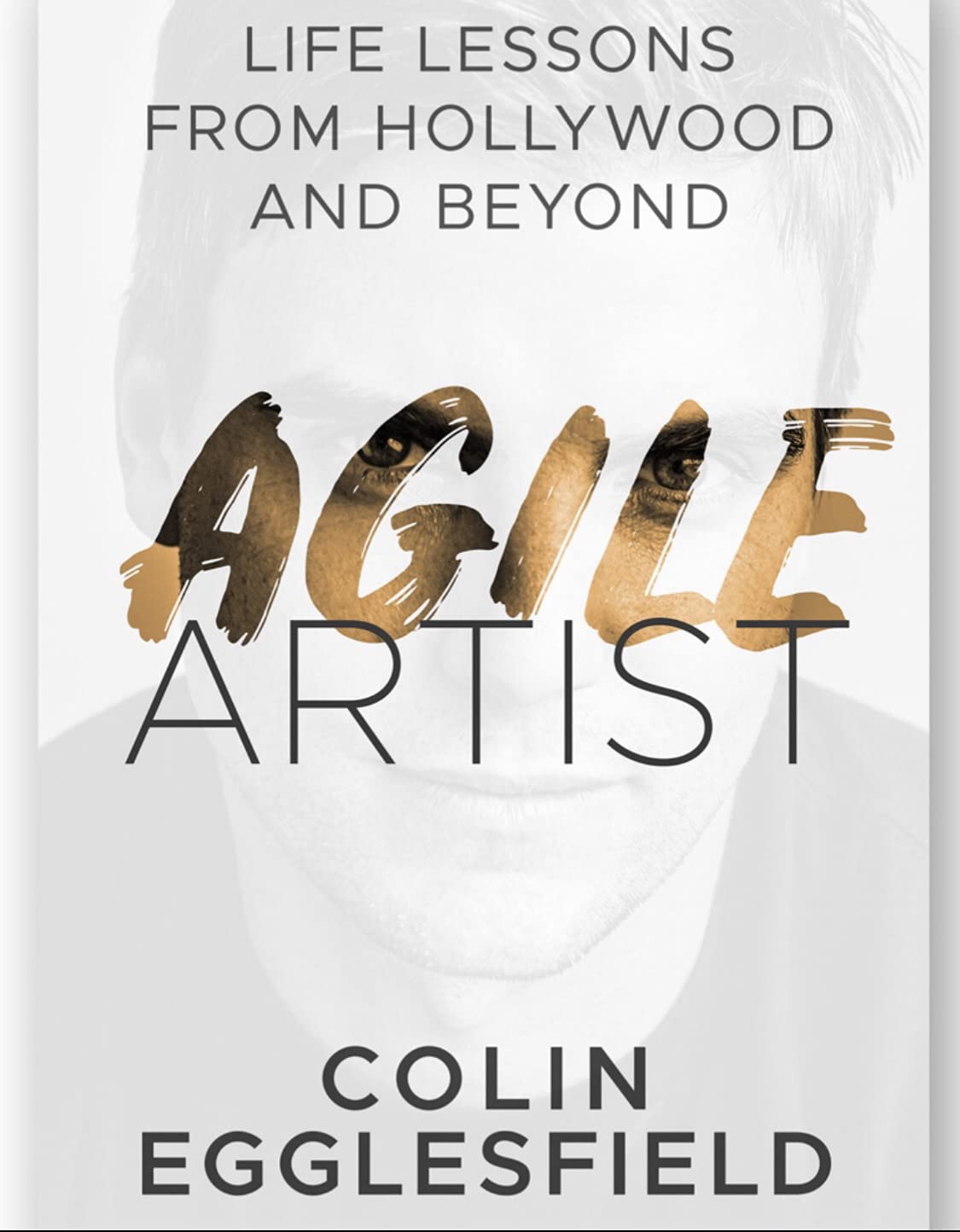 Agile Artist: Life Lessons from Hollywood and Beyond