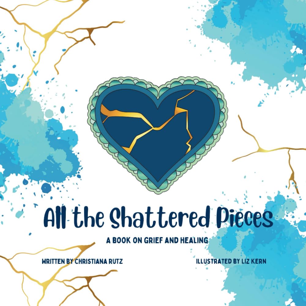 All the Shattered Pieces: A Book on Grief and Healing